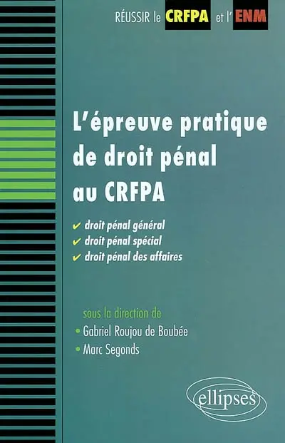 L'épreuve pratique de droit pénal au CRFPA : droit pénal général, droit pénal spécial et droit pénal des affaires : travaux de l'Institut de criminologie et de sciences pénales de Toulouse