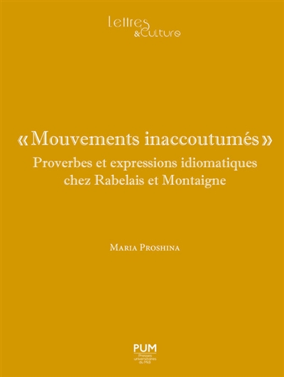 Mouvements inaccoutumés : proverbes et expressions idiomatiques chez Rabelais et Montaigne