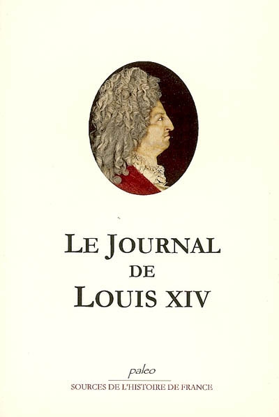 Le journal de Louis XIV : 1661-1715