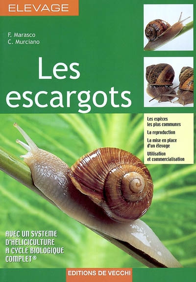 Les escargots : les espèces les plus communes, la reproduction, la mise en place d'un élevage, utilisation et commercialisation