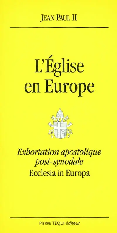 Ecclesia in Europa : exhortation apostolique post-synodale : aux évêques aux prêtres et aux diacres aux personnes consacrées et à tous les fidèles laïcs sur Jésus-Christ, vivant dans l'Eglise, source d'espérance pour l'Europe