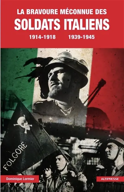 La bravoure méconnue des soldats italiens : 1914-1918, 1939-1945