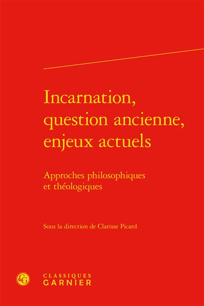 Incarnation, question ancienne, enjeux actuels : approches philosophiques et théologiques