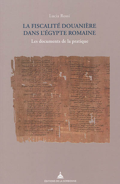 La fiscalité douanière dans L'Egypte romaine : les documents de la pratique