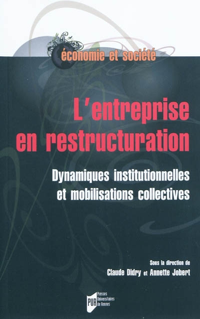 L'entreprise en restructuration : dynamiques institutionnelles et mobilisations collectives