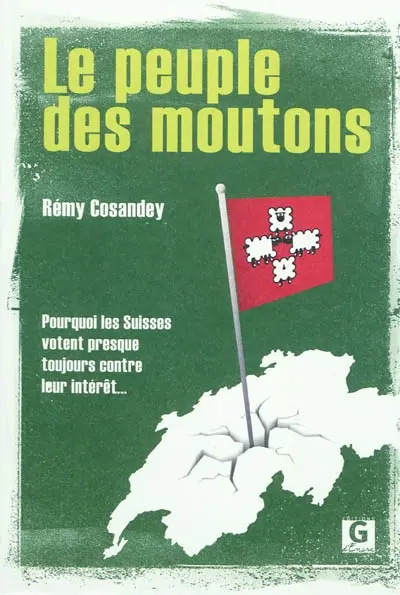 Le peuple des moutons : pourquoi les Suisses votent presque toujours contre leur propre intérêt