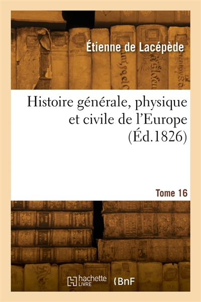 Histoire générale, physique et civile de l'Europe. Tome 16