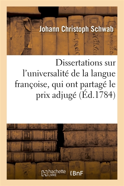 Dissertations sur l'universalité de la langue françoise, qui ont partagé le prix adjugé