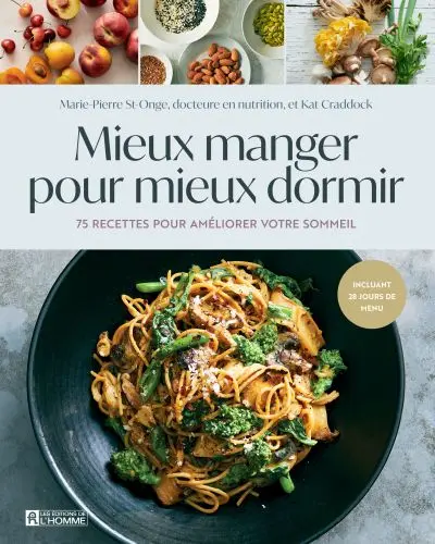 Mieux manger pour mieux dormir : 75 recettes pour améliorer votre sommeil Mieux manger pour mieux dormir : 75 recettes pour améliorer votre sommeil