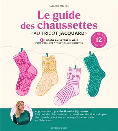 Le guide des chaussettes au tricot jacquard : 12 créations au fil des mois Le guide des chaussettes au tricot jacquard : 12 créations au fil des mois