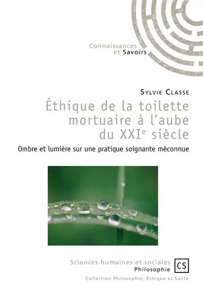 Ethique de la toilette mortuaire à l'aube du XXIe siècle : ombre et lumière sur une pratique soignante méconnue