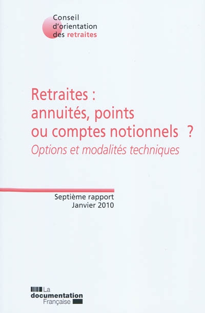 Retraites : annuités, points ou comptes notionnels ? : options et modalités techniques, septième rapport 2010