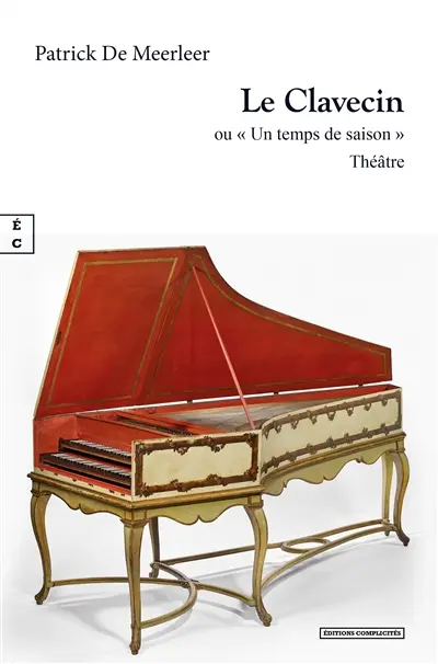 Le clavecin ou Un temps de saison : pièce en quatre actes : théâtre