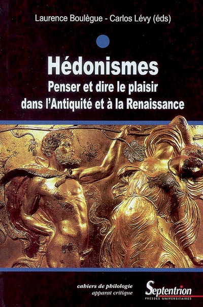 Hédonismes : penser et dire le plaisir dans l'Antiquité et à la Renaissance