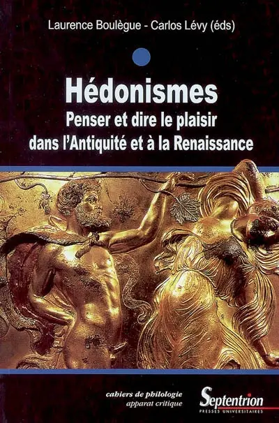 Hédonismes : penser et dire le plaisir dans l'Antiquité et à la Renaissance