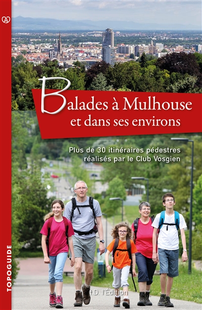 Balades à Mulhouse et dans ses environs : plus de 30 itinéraires pédestres réalisés par le Club vosgien