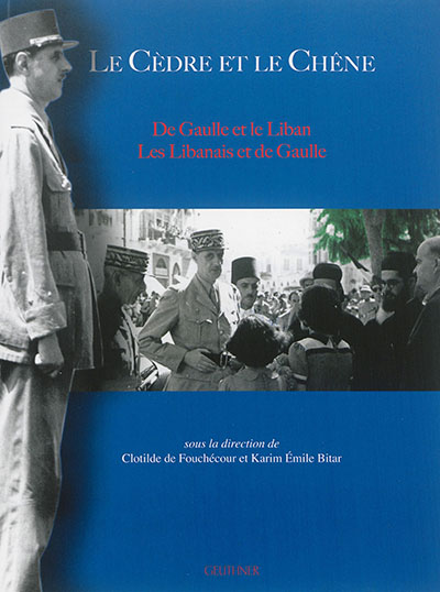 Le cèdre et le chêne : De Gaulle et le Liban, les Libanais et de Gaulle