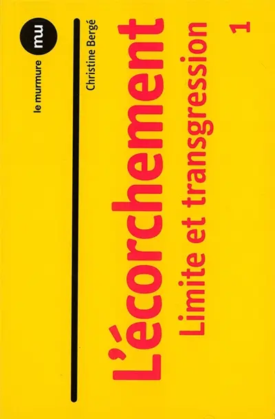 L'écorchement. Vol. 1. Limite et transgression