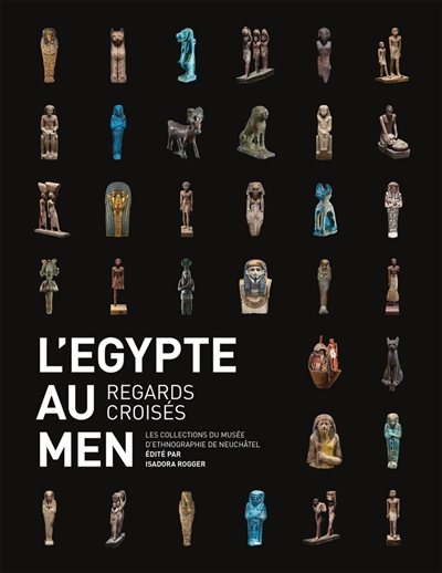 L'Egypte au MEN : regards croisés : les collections du Musée d'ethnographie de Neuchâtel