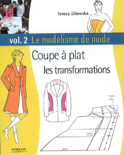 Le modélisme de mode. Vol. 2. Coupe à plat, les transformations