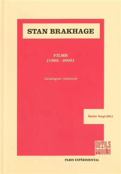 Stan Brakhage : films, 1952-2003 : catalogue raisonné