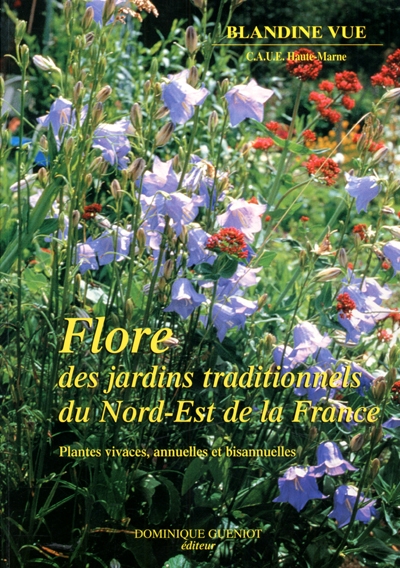 Flore des jardins traditionnels du nord-est de la France : plantes vivaces annuelles et bisannuelles