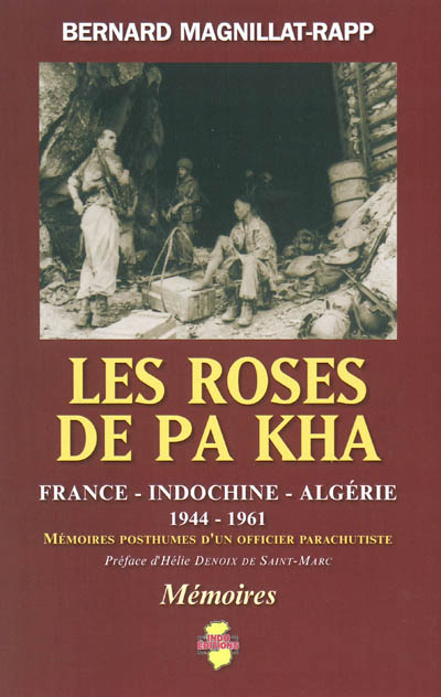 Les roses de Pa Kha : mémoires posthumes d'un officier parachutiste : France-Indochine-Algérie, 1944-1961
