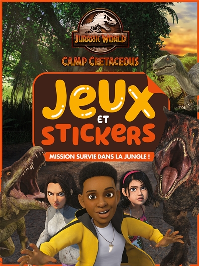 Jurassic World, camp cretaceous : mission survie dans la jungle ! : jeux et stickers !
