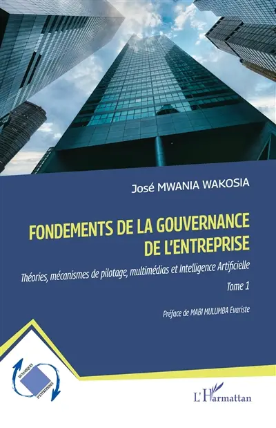Fondements de la gouvernance de l'entreprise : théories, mécanismes de pilotage, multimédias et intelligence artificielle. Vol. 1