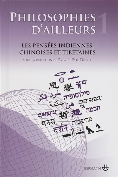Philosophies d'ailleurs. Vol. 1. Les pensées indiennes, les pensées chinoises, les pensées tibétaines