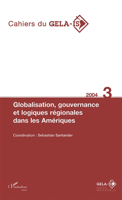 Cahiers du GELA-IS, n° 3. Globalisation, gouvernance et logiques régionales dans les Amériques