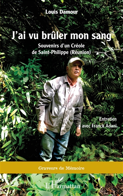 J'ai vu brûler mon sang : souvenirs d'un Créole de Saint-Philippe (Réunion) : entretien avec Franck Adani