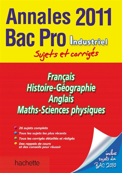 Français, histoire-géographie, anglais, maths-sciences physiques : annales bac pro industriel 2011, sujets et corrigés