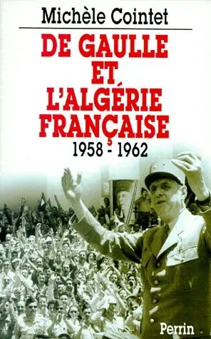 De Gaulle et l'Algérie française : 1958-1962