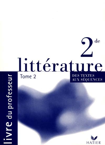 Littérature, des textes aux séquences 2de : livre du maître. Vol. 2