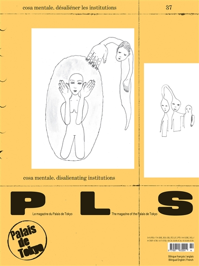 P L S : le magazine du Palais de Tokyo, n° 37. Cosa mentale, désaliéner les institutions. Cosa mentale, disalienating institutions