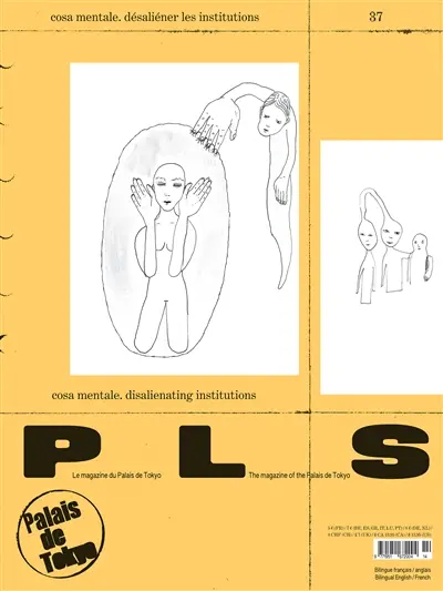 P L S : le magazine du Palais de Tokyo, n° 37. Cosa mentale, désaliéner les institutions. Cosa mentale, disalienating institutions