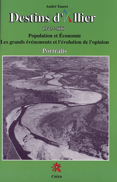 Destins d'Allier 1945-2000 : population et économie : les grands événements et l'évolution de l'opinion : portraits