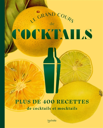 Le grand cours de cocktails & mocktails : 400 recettes avec et sans alcool