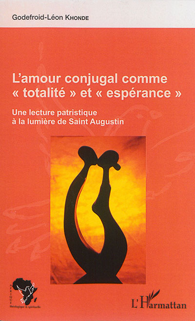 La plénitude de l'amour conjugal comme totalité et comme espérance dans l'amour de Dieu : lecture patristique à la lumière de saint Augustin