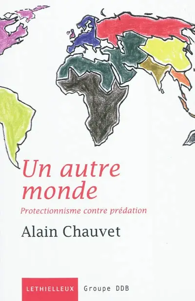 Un autre monde : protectionnisme contre prédation : essai