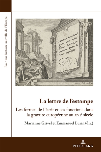 La lettre de l'estampe : les formes de l'écrit et ses fonctions dans la gravure européenne au XVIe siècle : actes du colloque international, 17 et 18 novembre 2016, Centre André Chastel, Paris