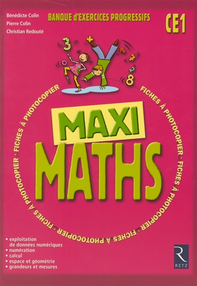 Maxi maths CE1 : banque d'exercices progressifs : exploitation de données numériques, numération, calcul, espace et géométrie, grandeurs et mesures