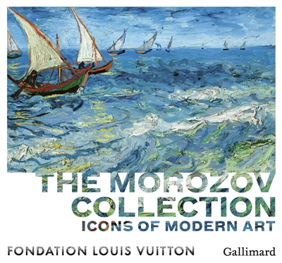 The Morozov collection : icons of modern art, exhibition catalogue : exhibition, Paris, Fondation Louis Vuitton, September 22nd 2021 to February 22nd 2022