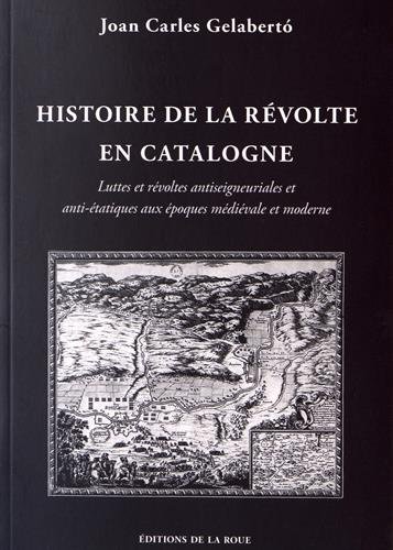 Histoire de la révolte en Catalogne : luttes et révoltes antiseigneuriales et anti-étatiques aux époques médiévale et moderne