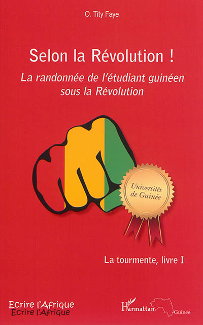 La tourmente. Vol. 1. Selon la révolution ! : la randonnée de l'étudiant guinéen sous la révolution
