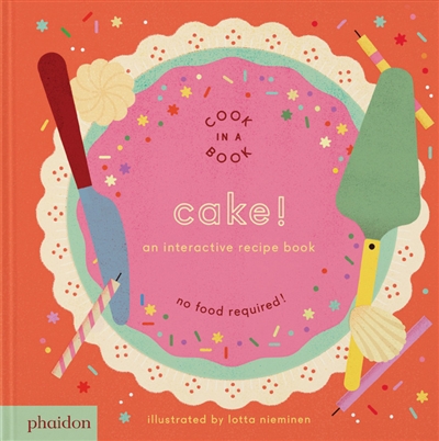 Cake! : an interactive recipe book : no food required!
