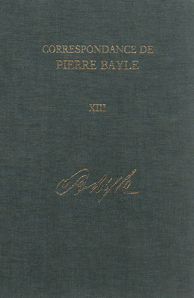 Correspondance de Pierre Bayle. Vol. 13. Janvier 1703-décembre 1706 : lettres 1591-1741
