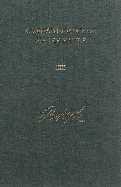 Correspondance de Pierre Bayle. Vol. 13. Janvier 1703-décembre 1706 : lettres 1591-1741
