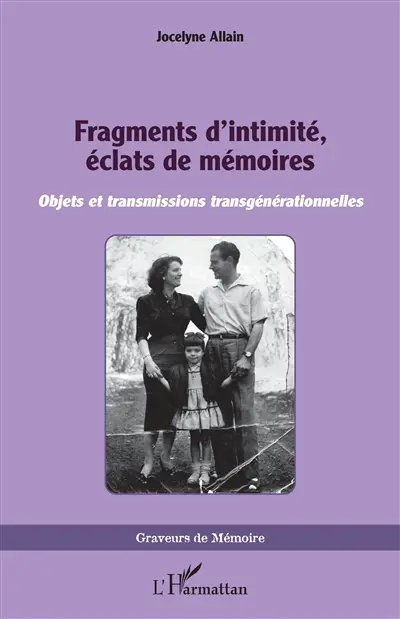 Fragments d'intimité, éclats de mémoires : objets et transmissions transgénérationnelles Fragments d'intimité, éclats de mémoires : objets et transmissions transgénérationnelles